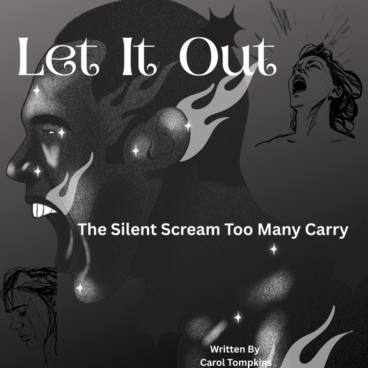 Let It Out: The Silent Scream Too Many Carry