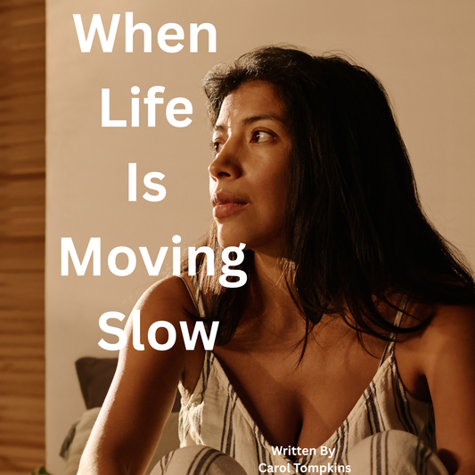 When Life Is Moving Slow
