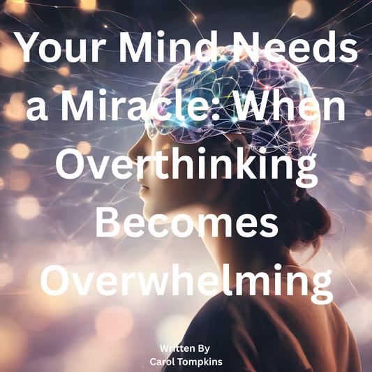 Your Mind Needs a Miracle: When Overthinking Becomes Overwhelming