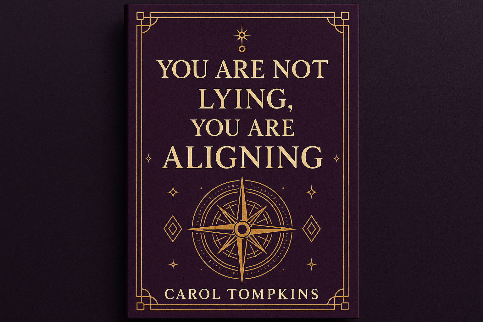 You Are Not Lying You Are Aligning Book Cover - Carol Tompkins