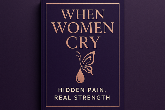 When Women Cry: Hidden Pain, Real Strength